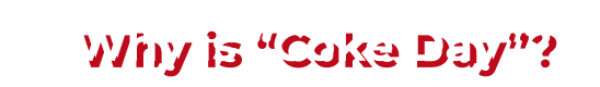 why is Coke Day?